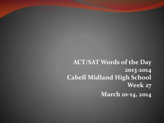 ACT/SAT Words of the Day 2013-2014 Cabell Midland High School Week 27 March 10-14, 2014