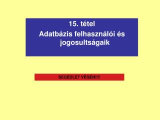 15. tétel Adatbázis felhasználói és jogosultságaik