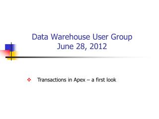 Data Warehouse User Group June 28, 2012
