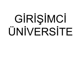 GİRİŞİMCİ ÜNİVERSİTE