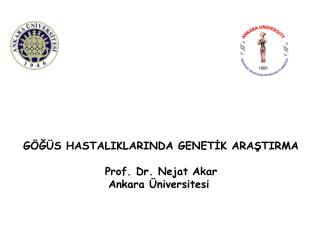 GÖĞÜS HASTALIKLARINDA GENETİK ARAŞTIRMA Prof. Dr. Nejat Akar Ankara Üniversitesi