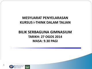 MESYUARAT PENYELARASAN KURSUS i-THINK DALAM TALIAN BILIK SERBAGUNA GIMNASIUM TARIKH: 27 OGOS 2014