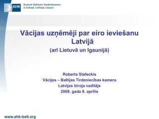 Vācijas uzņēmēji par eiro ieviešanu Latvijā (arī Lietuvā un Igaunijā) Roberts Stafeckis