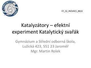 Katalyzátory – efektní experiment Katalytický svařák