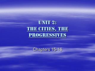 Unit 2: the Cities, the Progressives