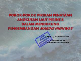 POKOK-POKOK PIKIRAN PENATAAN ANGKUTAN LAUT PERINTIS DALAM MENDUKUNG PENGEMBANGAN MARINE HIGHWAY