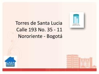 Torres de Santa Lucia Calle 193 No. 35 - 11 Nororiente - Bogotá