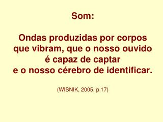 Elementos formadores do som: Intensidade Altura Timbre Duração Densidade