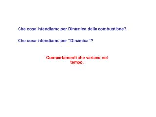 Che cosa intendiamo per Dinamica della combustione? Che cosa intendiamo per “Dinamica”?