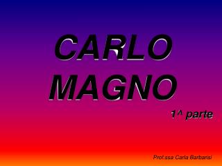 CARLO MAGNO 1^ parte