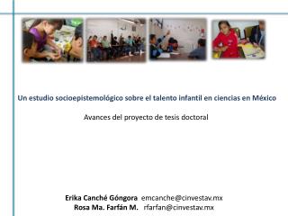 Erika Canché Góngora emcanche@cinvestav.mx Rosa Ma. Farfán M. rfarfan@cinvestav.mx