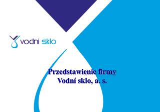 Pr zedstawienie firmy Vodní sklo, a. s.