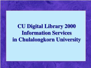 CU Digital Library 2000 Information Services in Chulalongkorn University