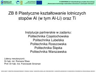 ZB 8 Plastyczne kształtowanie lotniczych stopów Al (w tym Al-Li) oraz Ti