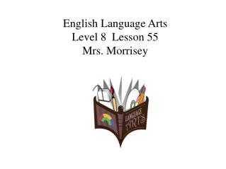 English Language Arts Level 8 Lesson 55 Mrs. Morrisey