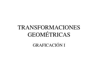 TRANSFORMACIONES GEOMÉTRICAS