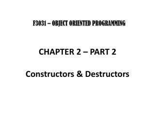 CHAPTER 2 – PART 2 Constructors &amp; Destructors