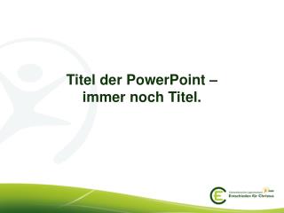 Titel der PowerPoint – immer noch Titel.