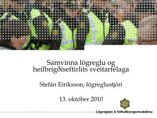 Samvinna lögreglu og heilbrigðiseftirlits sveitarfélaga Stefán Eiríksson, lögreglustjóri