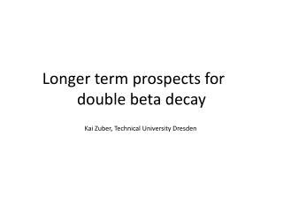 Longer term prospects for 	 double beta decay