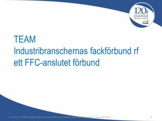 TEAM Industribranschernas fackförbund rf ett FFC-anslutet förbund