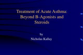 Treatment of Acute Asthma: Beyond B-Agonists and Steroids