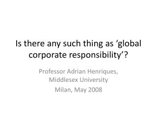 Is there any such thing as ‘global corporate responsibility’?