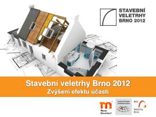 Stavební veletrhy Brno 2012 Zvýšení efektu účasti