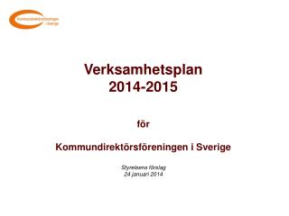 Verksamhetsplan 2014-2015 för Kommundirektörsföreningen i Sverige Styrelsens förslag