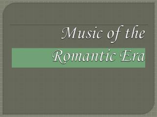 Music of the Romantic Era