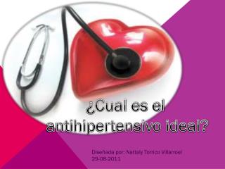 ¿ Cual es el antihipertensivo ideal?