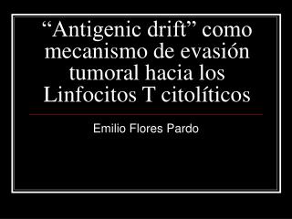 “Antigenic drift” como mecanismo de evasión tumoral hacia los Linfocitos T citolíticos