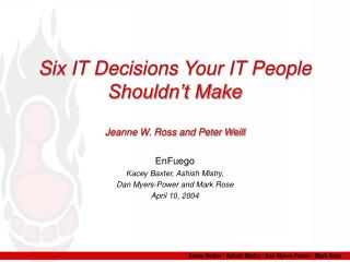 Six IT Decisions Your IT People Shouldn’t Make Jeanne W. Ross and Peter Weill