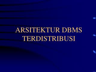 ARSITEKTUR DBMS TERDISTRIBUSI