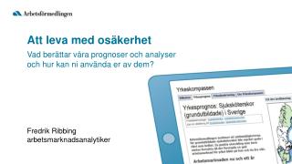 Att leva med osäkerhet Vad berättar våra prognoser och analyser och hur kan ni använda er av dem?