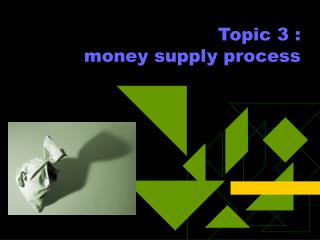 Topic 3 : money supply process