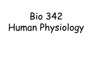 Bio 342 Human Physiology