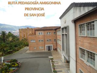 RUTA PEDAGOGÍA AMIGONINA PROVINCIA DE SAN JOSÉ