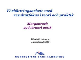 Förbättringsarbete med 	resultatfokus i teori och praktik Morgonrock 		 22 februari 2008