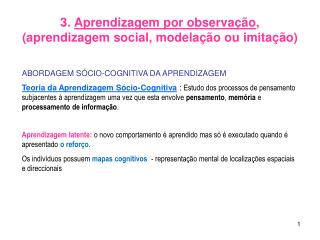 3. Aprendizagem por observação , (aprendizagem social, modelação ou imitação)