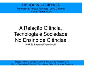 HISTÓRIA DA CIÊNCIA Professora: Tereza Fachada Levy Cardoso Aluna: Telma Alves