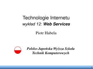 Technologie Internetu wykład 12: Web Services Piotr Habela