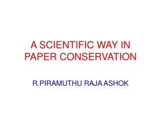 A SCIENTIFIC WAY IN PAPER CONSERVATION