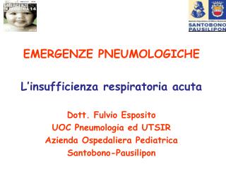 EMERGENZE PNEUMOLOGICHE L’insufficienza respiratoria acuta Dott. Fulvio Esposito