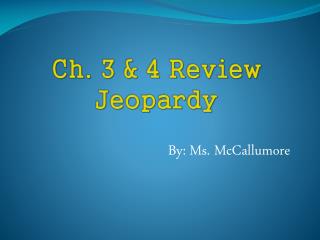 Ch. 3 &amp; 4 Review Jeopardy