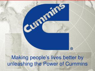 Making people’s lives better by unleashing the Power of Cummins