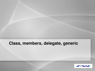 Class, members, delegate, generic