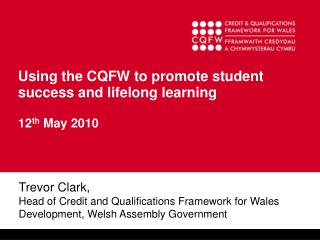 Using the CQFW to promote student success and lifelong learning 12 th May 2010
