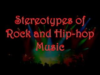 Stereotypes of Rock and Hip-hop Music