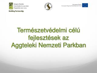 Természetvédelmi célú fejlesztések az Aggteleki Nemzeti Parkban